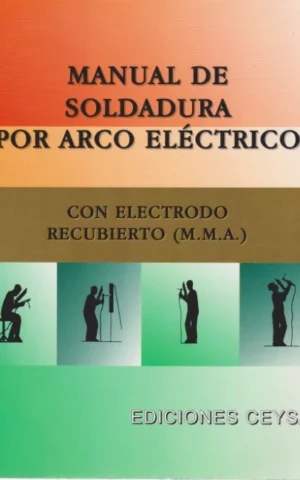 MANUAL DE SOLDADURA POR ARCO ELÉCTRICO. CON ELECTRODO RECUBIERTO M.M.A.
