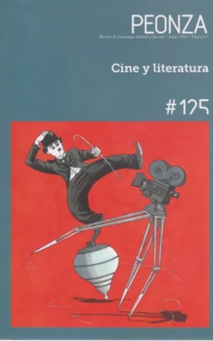 PEONZA. REVISTA DE LITERATURA INFANTIL Y JUVENIL. JUNIO 2018. Nº125. CINE Y LITERATURA