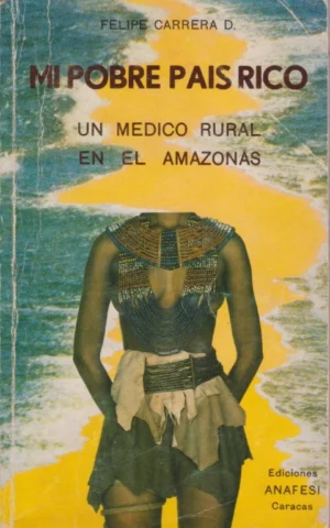 MI POBRE PAÍS RICO. UN MÉDICO RURAL EN EL AMAZONAS