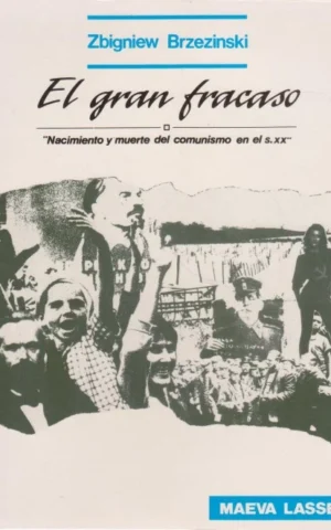 EL GRAN FRACASO. NACIMIENTO Y MUERTE DEL COMUNISMO EN EL SIGLO XX