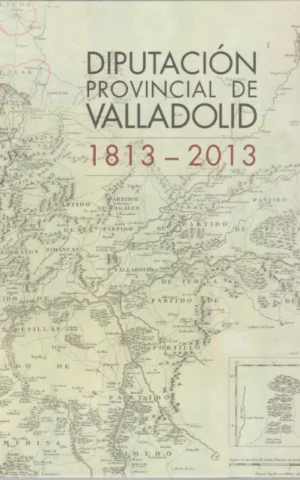 DIPUTACIÓN PROVINCIAL DE VALLADOLID. 1813-2013