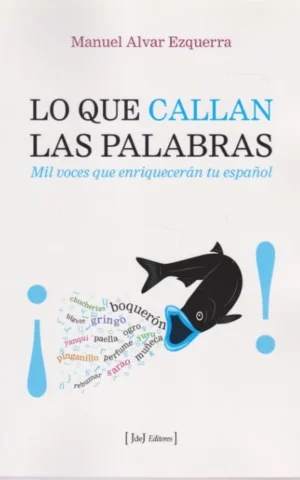 LO QUE CALLAN LAS PALABRAS. MIL VOCES QUE ENRIQUECERÁN TU ESPAÑOL