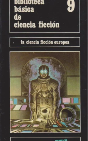 BIBLIOTECA BÁSICA DE CIENCIA FICCIÓN 9. LA CIENCIA FICCIÓN EUROPEA