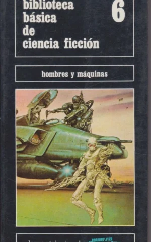 BIBLIOTECA BÁSICA DE CIENCIA FICCIÓN 6. HOMBRES Y MÁQUINAS