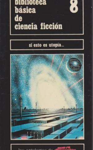 BIBLIOTECA BÁSICA DE CIENCIA FICCIÓN 8. SI ESTO ES UTOPÍA