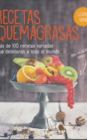 RECETAS QUEMAGRASAS. MÁS DE 100 RECETAS VARIADAS QUE DELEITARÁN A TODO EL MUNDO
