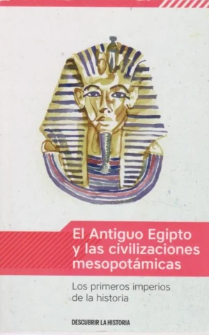 EL ANTIGUO EGIPTO Y LAS CIVILIZACIONES MESOPOTÁMICAS. LOS PRIMEROS IMPERIOS DE LA HISTORIA