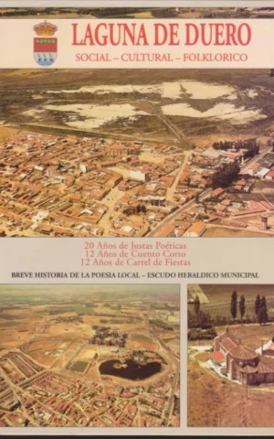 LAGUNA DE DUERO SOCIAL-CULTURAL-FOLKLORICO. 20 AÑOS DE JUSTAS POETICAS. 12 AÑOS DE CUENTO CORTO. 12 AÑOS DE CARTEL DE FIESTAS. BREVE HISTORIA DE LA POESIA LOCAL. ESTUDIO HERALDICO MUNICIPAL