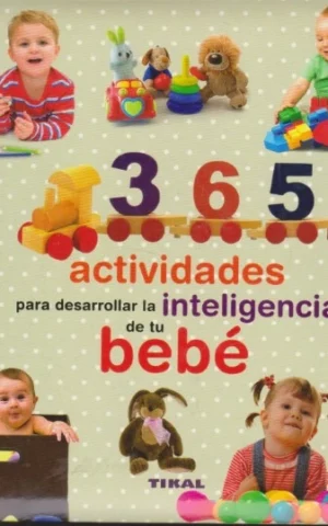 365 ACTIVIDADES PARA DESARROLLAR LA INTELIGENCIA DE TU BEBÉ