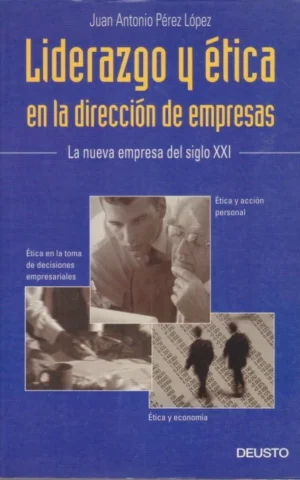 LIDERAZGO Y ÉTICA EN LA DIRECCIÓN DE EMPRESAS. LA NUEVA EMPRESA DEL SIGLO XXI