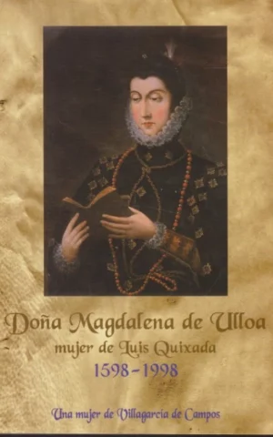 DOÑA MAGDALENA DE ULLOA. 1598-1998. UNA MUJER DE VILLAGARCÍA DE CAMPOS (VALLADOLID). SU PROFUNDO INFLUJO SOCIAL