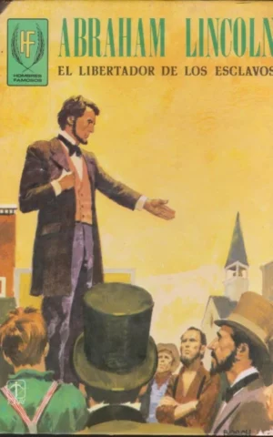 ABRAHAM LINCOLN. EL LIBERTADOR DE LOS ESCLAVOS. HOMBRES FAMOSOS
