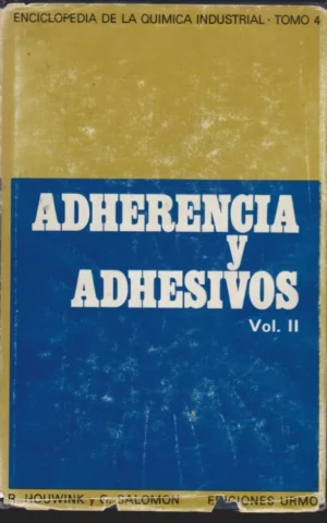 ADHERENCIAS Y ADHESIVOS. APLICACIONES. VOLUMEN 2. ENCICLOPEDIA DE LA QUÍMICA INDUSTRIAL. TOMO 4