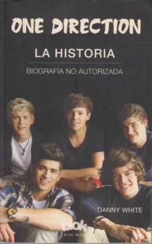 ONE DIRECTION. LA HISTORIA. BIOGRAFÍA NO AUTORIZADA