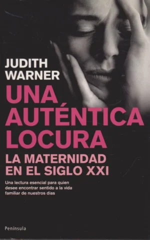 UNA AUTÉNTICA LOCURA. LA MATERNIDAD EN EL SIGLO XXI