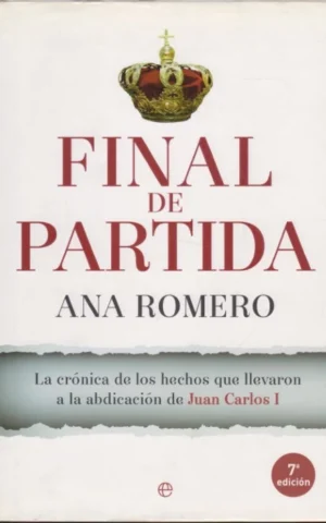 FINAL DE PARTIDA. LA CRÓNICA DE LOS HECHOS QUE LLEVARON A LA ABDICACIÓN DE JUAN CARLOS I