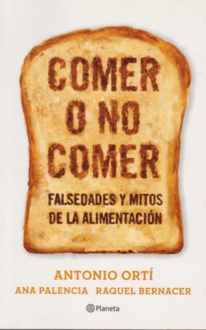 COMER O NO COMER. FALSEDADES Y MITOS DE LA ALIMENTACIÓN