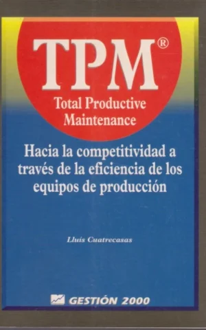 TPM: HACIA LA COMPETITIVIDAD A TRAVÉS DE LA EFICIENCIA DE LOS EQUIPOS DE PRODUCCIÓN