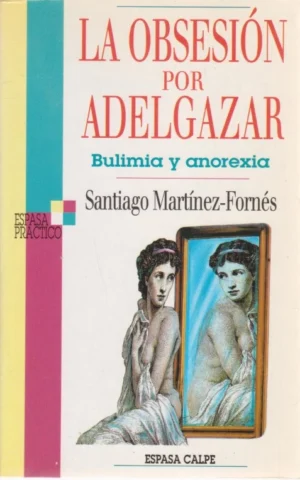 LA OBSESIÓN POR ADELGAZAR. BULIMIA Y ANOREXIA