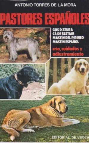 PASTORES ESPAÑOLES. GOS D'ATURA. CÀ DE BESTIAR. MASTÍN DEL PIRINEO. MASTÍN ESPAÑOL. CRÍA, CUIDADOS Y ADIESTRAMIENTO