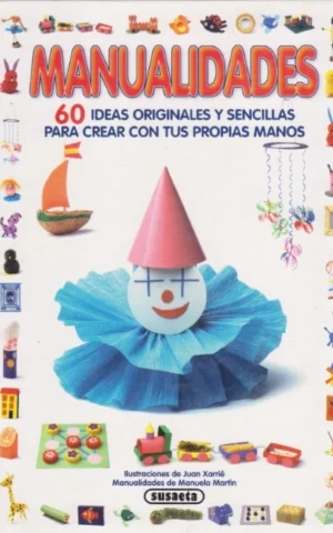 MANUALIDADES. 60 IDEAS ORIGINALES Y SENCILLAS PARA CREAR CON TUS PROPIAS MANOS