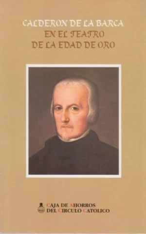 CALDERON DE LA BARCA EN EL TEATRO DE LA EDAD DE ORO. ESTUDIO PRELIMINAR DE MANUEL CARRION. EL ALCALDE DE ZALAMEA. LA VIDA ES SUEÑO. EL GRAN TEATRO DEL MUNDO. EL PLEITO MATRIMONIAL DEL CUERPO Y EL ALMA