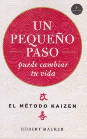 UN PEQUEÑO PASO PUEDE CAMBIAR TU VIDA. EL MÉTODO KAIZEN