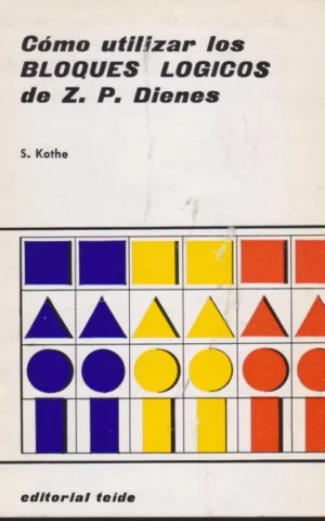 COMO UTILIZAR LOS BLOQUES LOGICOS DE Z. P. DIENES. PENSAR ES DIVERTIDO