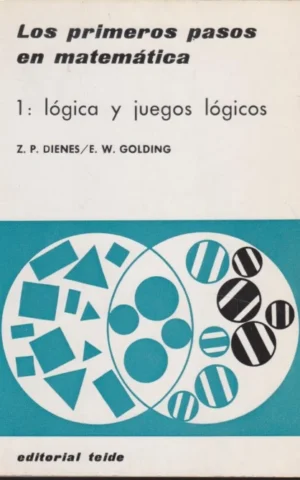 LOS PRIMEROS PASOS EN MATEMATICA. 1. LOGICA Y JUEGOS LOGICOS