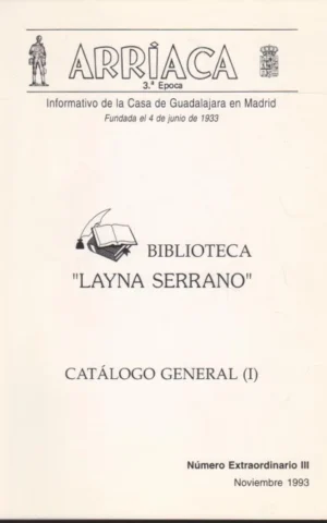 ARRIACA. 3ª EPOCA. BIBLIOTECA LAYNA SERRANO. CATALOGO GENERAL I. NUMERO EXTRAORDINARIO III. NOVIEMBRE 1993. INFORMATIVO DE LA CASA DE GUADALAJARA EN MADRID