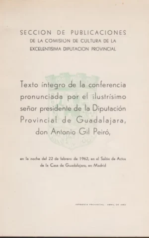 TEXTO INTEGRO DE LA CONFERENCIA PRONUNCIADA POR EL ILUSTRISIMO SEÑOR PRESIDENTE DE LA DIPUTACION PROVINCIAL DE GUADALAJARA DON ANTONIO GIL PEIRÓ
