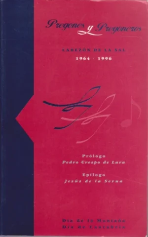 PREGONES Y PREGONEROS. FIESTAS PATRONALES DE NUESTRA SEÑORA LA VIRGEN DEL CAMPO Y SAN ROQUE. CABEZÓN DE LA SAL 1964-1996. DÍA DE LA MONTAÑA. DÍA DE CANTABRIA