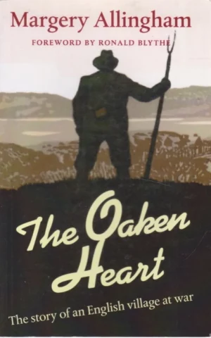 THE OAKEN HEART. THE STORY OF AN ENGLISH VILLAGE AT WAR