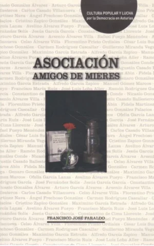 CULTURA POPULAR Y LUCHA POR LA DEMOCRACIA EN ASTURIAS. ASOCIACIÓN AMIGOS DE MIERES. 1968-1991