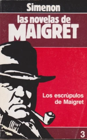 LOS ESCRÚPULOS DE MAIGRET. LAS NOVELAS DE MAIGRET 3