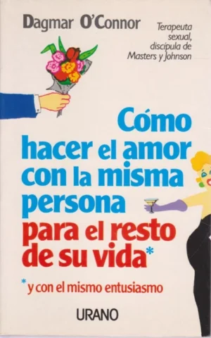 COMO HACER EL AMOR CON LA MISMA PERSONA PARA EL RESTO DE SU VIDA Y CON EL MISMO ENTUSIASMO
