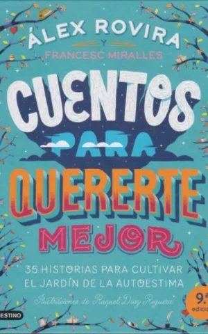 CUENTOS PARA QUERERTE MEJOR. 35 HISTORIAS PARA CULTIVAR EL JARDÍN DE LA AUTOESTIMA