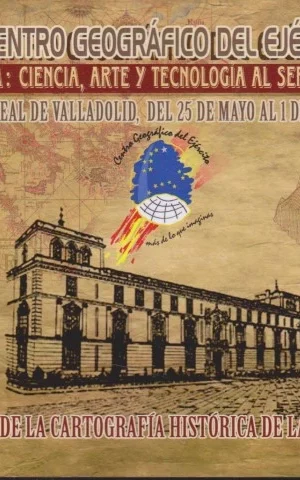 CENTRO GEOGRÁFICO DEL EJÉRCITO. CARTOGRAFÍA: CIENCIA, ARTE Y TECNOLOGÍA AL SERVICIO DE TODOS. CATÁLOGO DE LA CARTOGRAFÍA HISTÓRICA DE LA EXPOSICIÓN. PALACIO REAL DE VALLADOLID, DEL 25 DE MAYO AL 1 DE JUNIO DE 2012