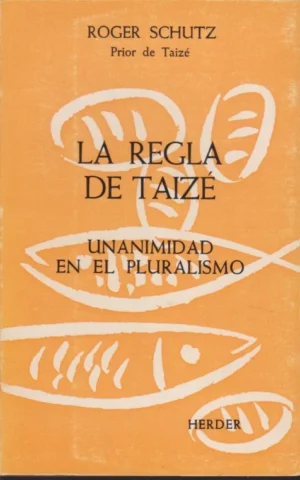 LA REGLA DE TAIZÉ. UNANIMIDAD EN EL PLURALISMO