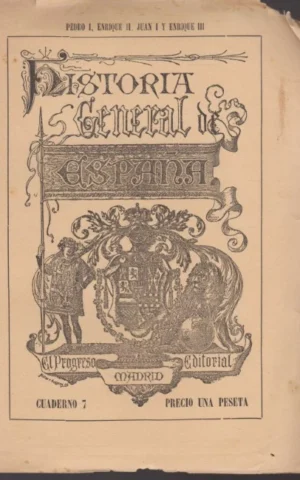 HISTORIA GENERAL DE ESPAÑA ESCRITA POR INDIVIDUOS DE NÚMERO DE LA REAL ACADEMIA DE LA HISTORIA. CUADERNO 7. PEDRO I, ENRIQUE II, JUAN I Y ENRIQUE III