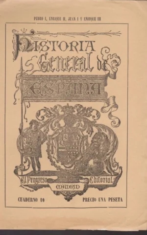 HISTORIA GENERAL DE ESPAÑA ESCRITA POR INDIVIDUOS DE NÚMERO DE LA REAL ACADEMIA DE LA HISTORIA. CUADERNO 10. PEDRO I, ENRIQUE II, JUAN I Y ENRIQUE III