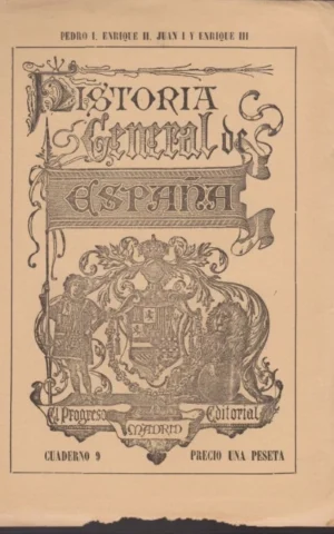 HISTORIA GENERAL DE ESPAÑA ESCRITA POR INDIVIDUOS DE NÚMERO DE LA REAL ACADEMIA DE LA HISTORIA. CUADERNO 9. PEDRO I, ENRIQUE II, JUAN I Y ENRIQUE III