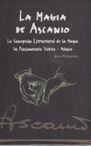 LA MAGIA DE ASCANIO. LA CONCEPCIÓN ESTRUCTURAL DE LA MAGIA. SU PENSAMIENTO TEÓRICO-MÁGICO