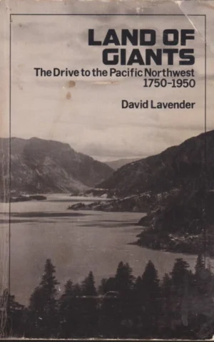LAND OF GIANTS. THE DRIVE TO THE PACIFIC NORTHWEST 1750-1950