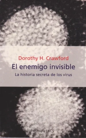 EL ENEMIGO INVISIBLE. LA HISTORIA SECRETA DE LOS VIRUS