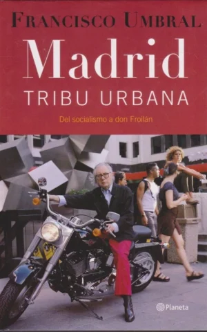 MADRID TRIBU URBANA. DEL SOCIALISMO A DON FROILÁN