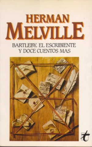 BARTLEBY, EL ESCRIBIENTE Y DOCE CUENTOS MÁS