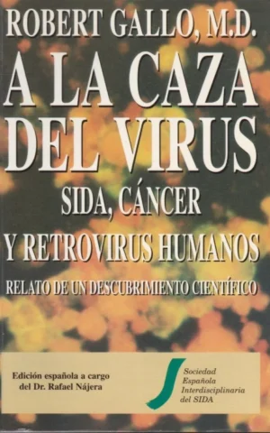 A LA CAZA DEL VIRUS. SIDA, CÁNCER Y RETROVIRUS HUMANOS. RELATO DE UN DESCUBRIMIENTO CIENTÍFICO