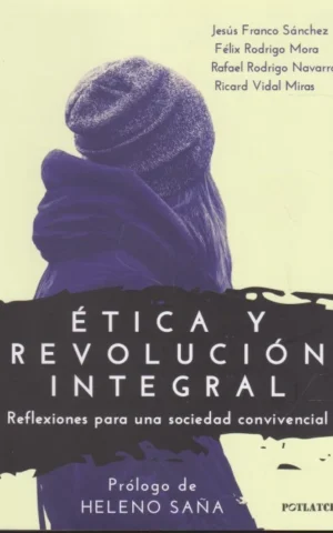 ÉTICA Y REVOLUCIÓN INTEGRAL. REFLEXIONES PARA UNA SOCIEDAD CONVIVENCIAL