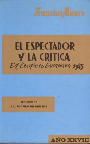 EL ESPECTADOR Y LA CRITICA. EL TEATRO EN ESPAÑA 1985. AÑO XXVIII